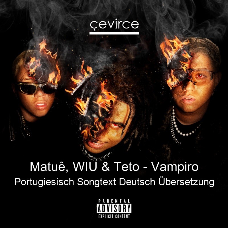 Matuê, WIU & Teto – Vampiro Portugiesisch Songtext Deutsch Übersetzung