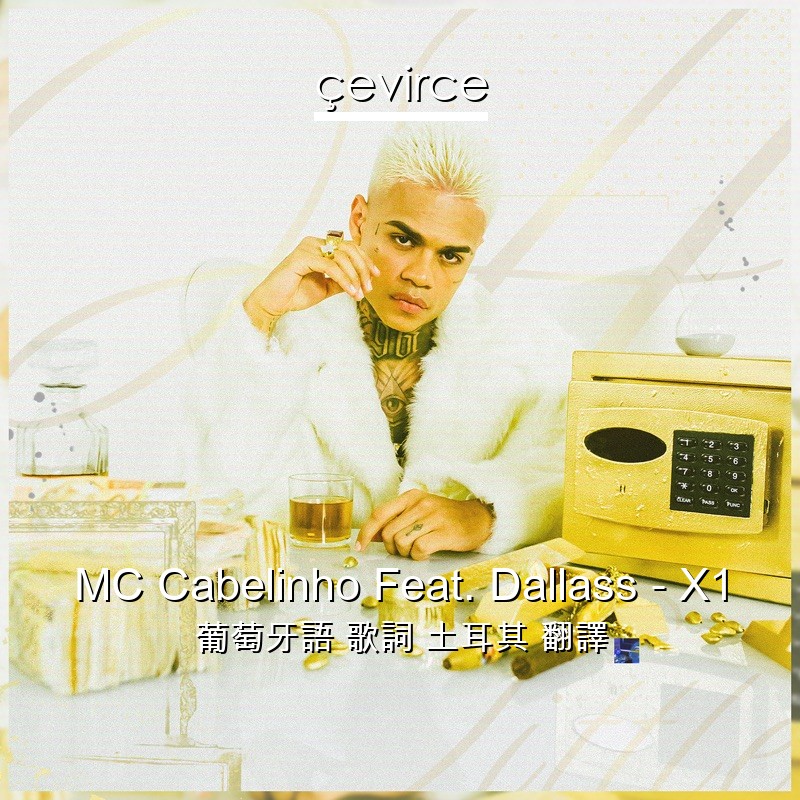 MC Cabelinho Feat. Dallass – X1 葡萄牙語 歌詞 土耳其 翻譯