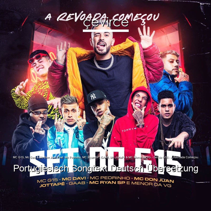 MC G15, Mc Davi & Mc Don Juan Feat. Mc Pedrinho, MC Ryan SP, GAAB, MC JottaPê & MC Menor da VG – Set do G15 – A Revoada Começou Portugiesisch Songtext Deutsch Übersetzung