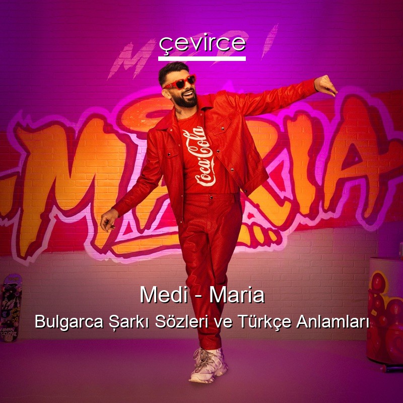 Medi – Maria Bulgarca Şarkı Sözleri Türkçe Anlamları