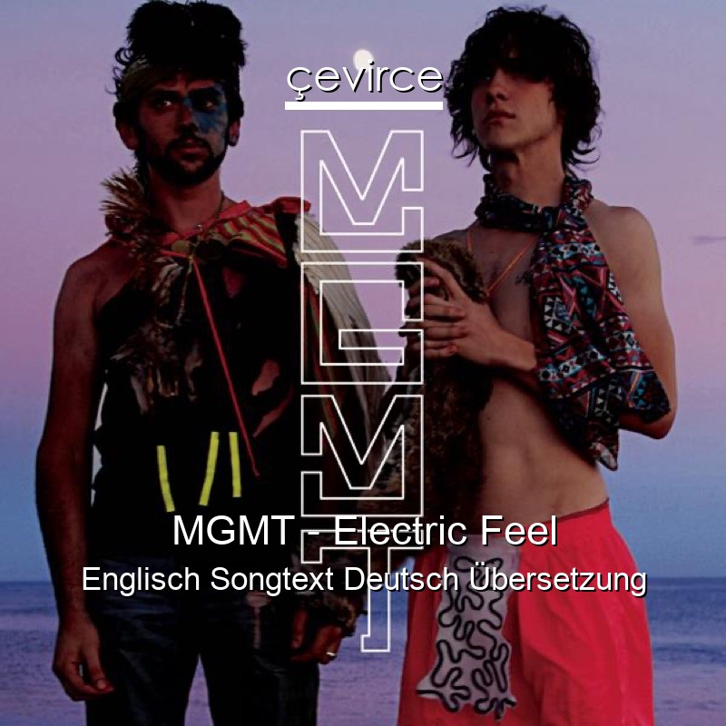 MGMT – Electric Feel Englisch Songtext Deutsch Übersetzung