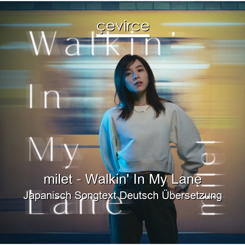 milet – Walkin’ In My Lane Japanisch Songtext Deutsch Übersetzung