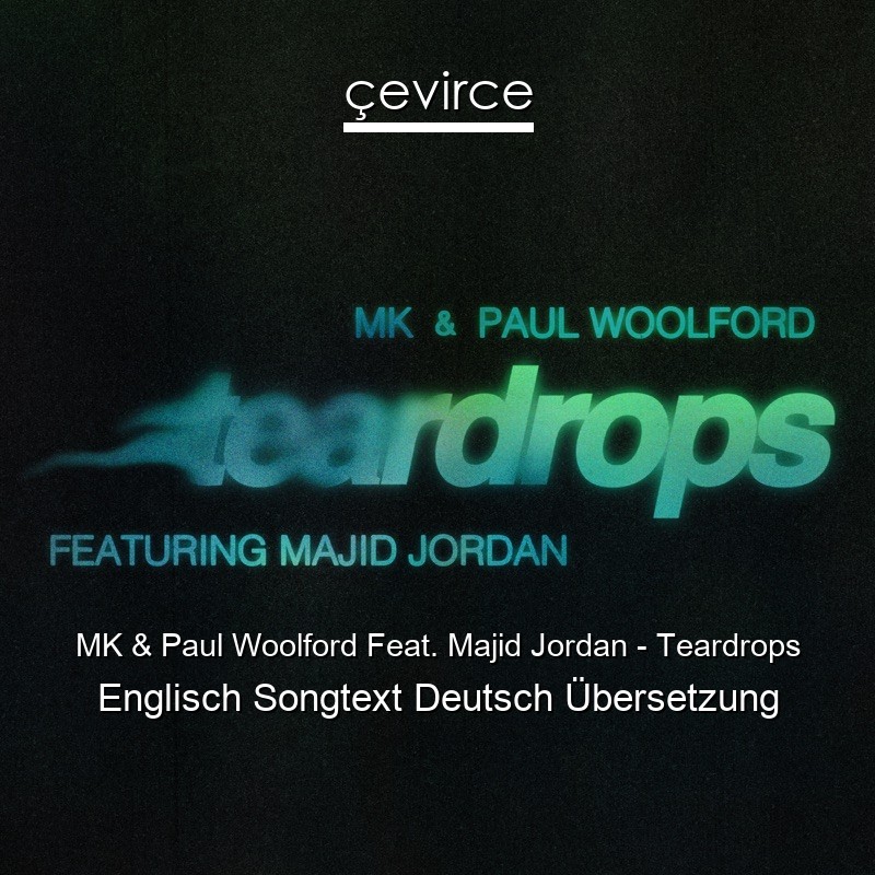 MK & Paul Woolford Feat. Majid Jordan – Teardrops Englisch Songtext Deutsch Übersetzung