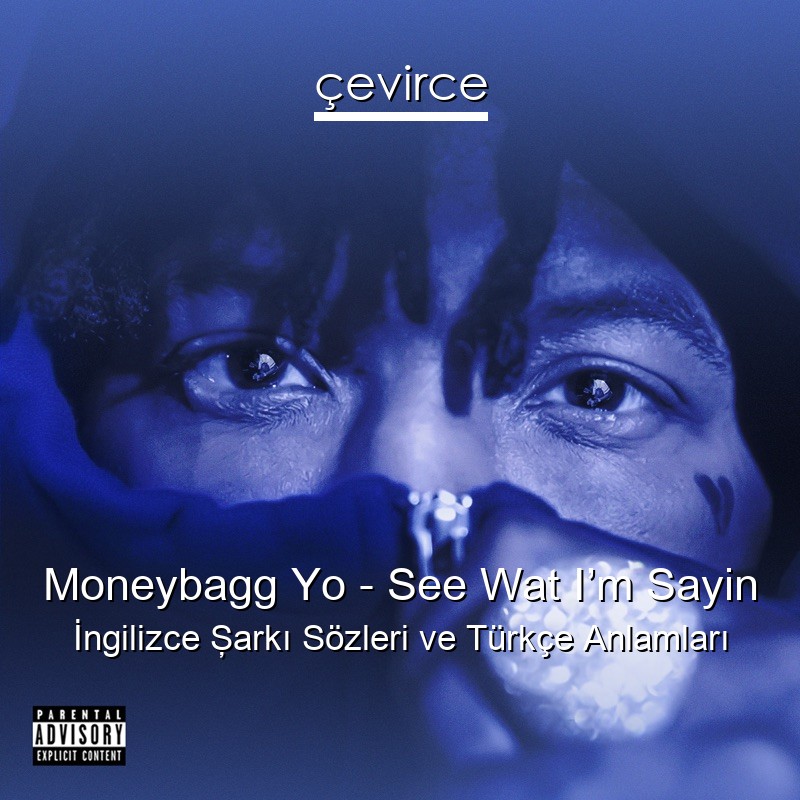 Moneybagg Yo – See Wat I’m Sayin İngilizce Şarkı Sözleri Türkçe Anlamları