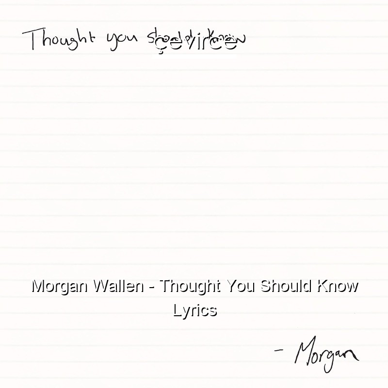 Morgan Wallen – Thought You Should Know Lyrics