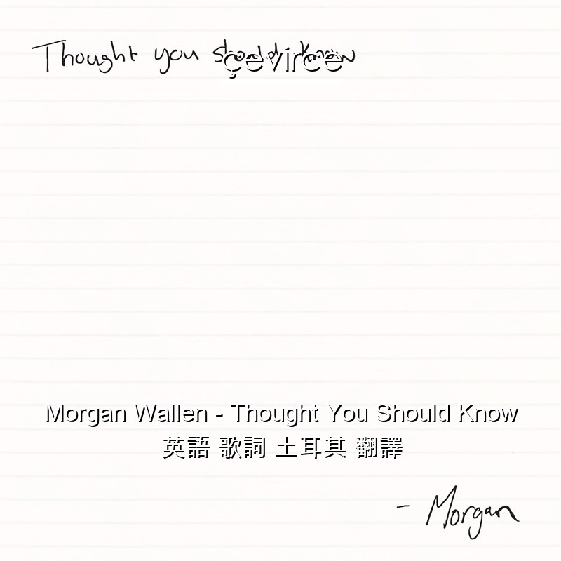 Morgan Wallen – Thought You Should Know 英語 歌詞 土耳其 翻譯