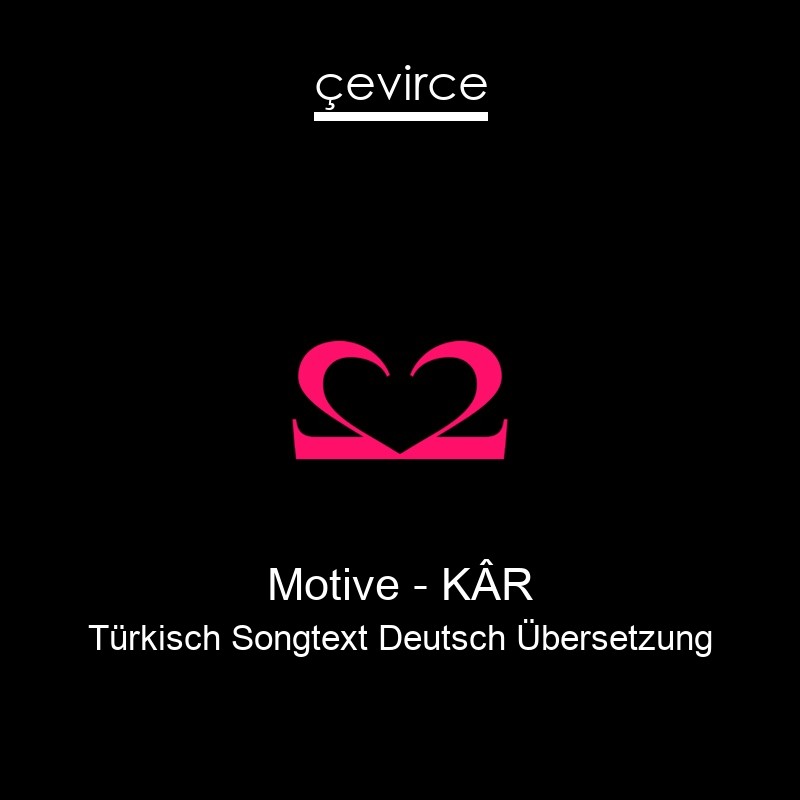 Motive – KÂR Türkisch Songtext Deutsch Übersetzung