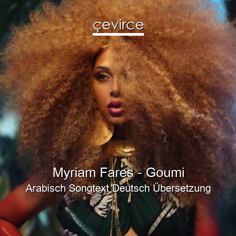 Myriam Fares – Goumi Arabisch Songtext Deutsch Übersetzung