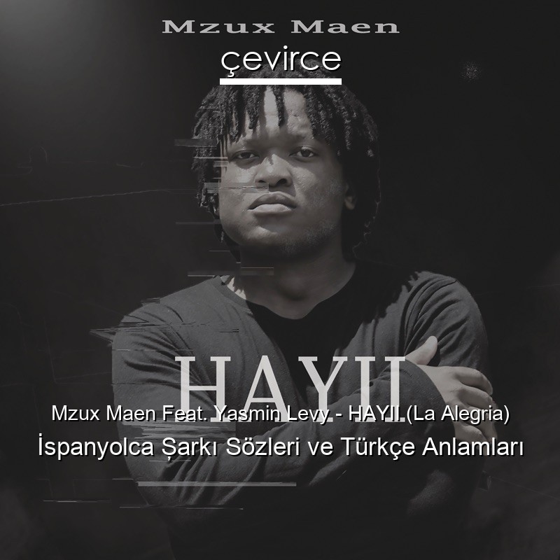 Mzux Maen Feat. Yasmin Levy – HAYII (La Alegria) İspanyolca Şarkı Sözleri Türkçe Anlamları