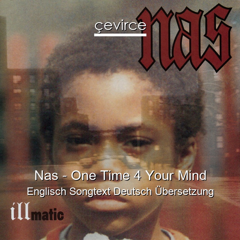 Nas – One Time 4 Your Mind Englisch Songtext Deutsch Übersetzung