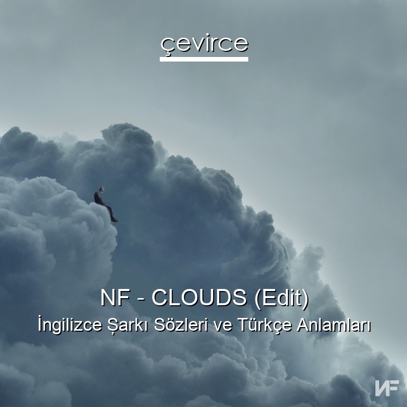 NF – CLOUDS (Edit) İngilizce Şarkı Sözleri Türkçe Anlamları