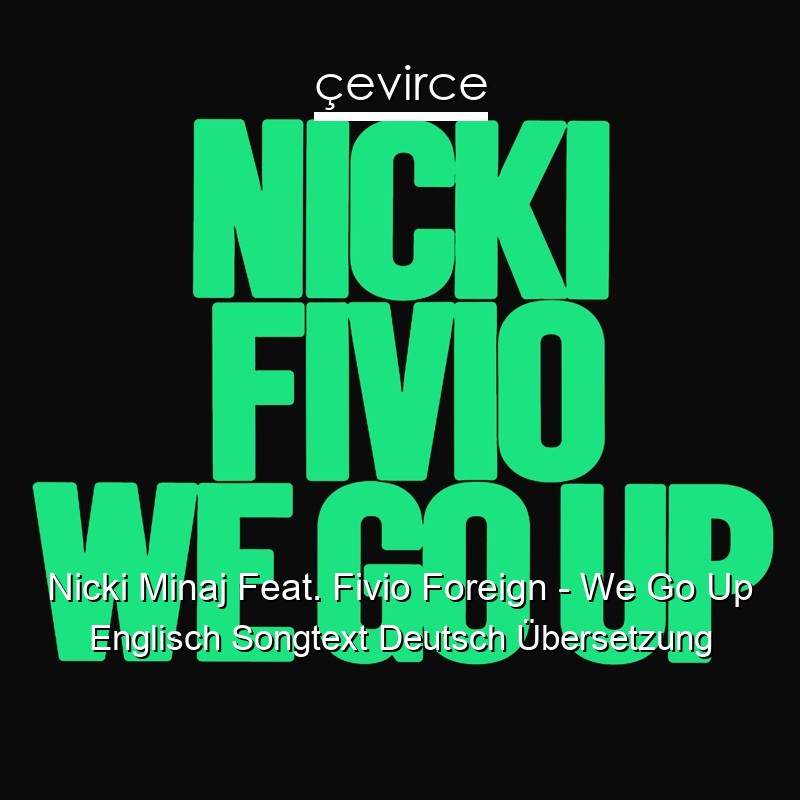 Nicki Minaj Feat. Fivio Foreign – We Go Up Englisch Songtext Deutsch Übersetzung