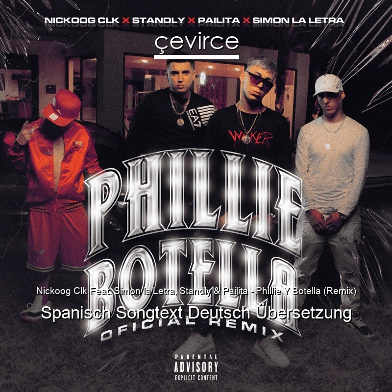 Nickoog Clk Feat. Simon la Letra, Standly & Pailita – Phillie Y Botella (Remix) Spanisch Songtext Deutsch Übersetzung