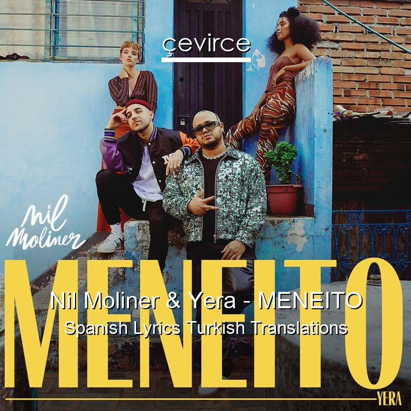 Nil Moliner & Yera – MENEITO Spanish Lyrics Turkish Translations