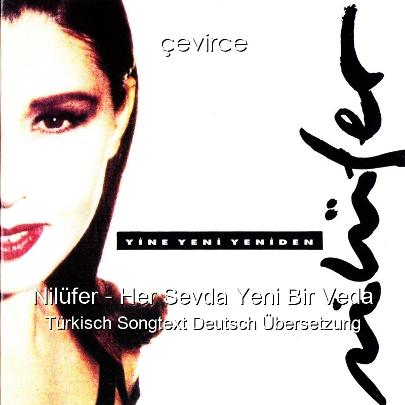 Nilüfer – Her Sevda Yeni Bir Veda Türkisch Songtext Deutsch Übersetzung