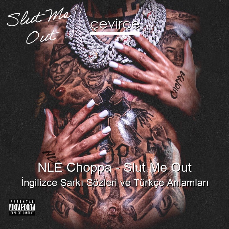 NLE Choppa – Slut Me Out İngilizce Şarkı Sözleri Türkçe Anlamları