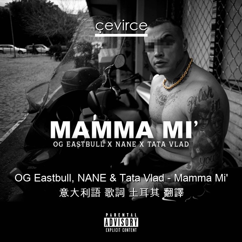 OG Eastbull, NANE & Tata Vlad – Mamma Mi’ 意大利語 歌詞 土耳其 翻譯