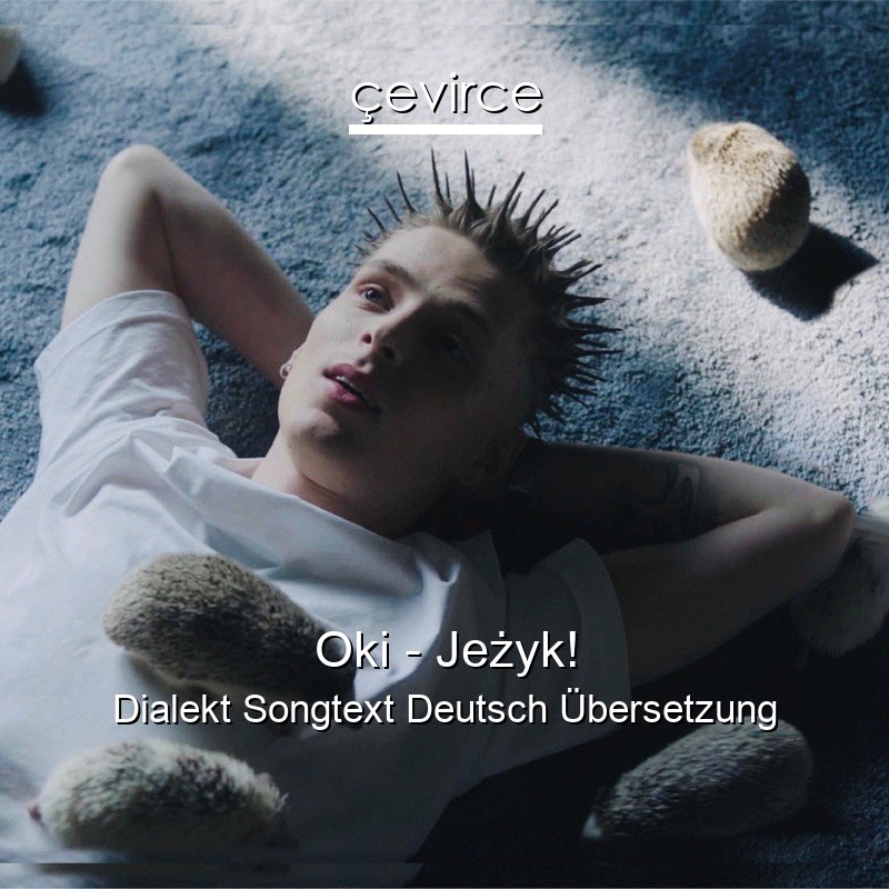 Oki – Jeżyk! Dialekt Songtext Deutsch Übersetzung