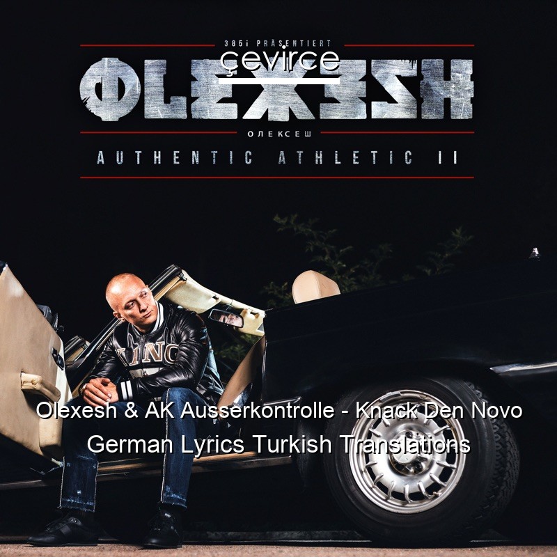 Olexesh & AK Ausserkontrolle – Knack Den Novo German Lyrics Turkish Translations