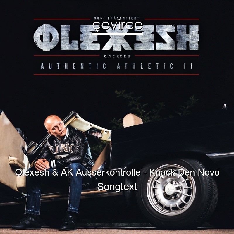 Olexesh & AK Ausserkontrolle – Knack Den Novo Songtext