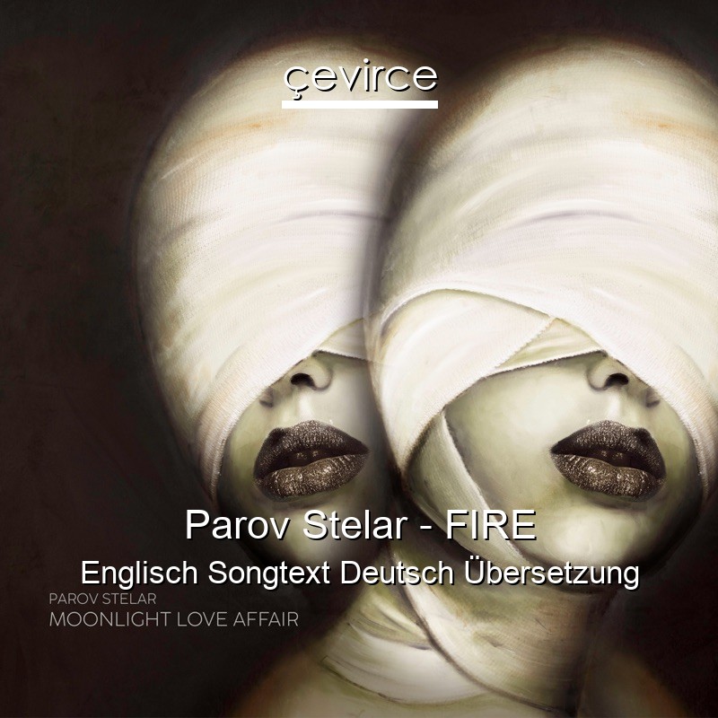 Parov Stelar – FIRE Englisch Songtext Deutsch Übersetzung