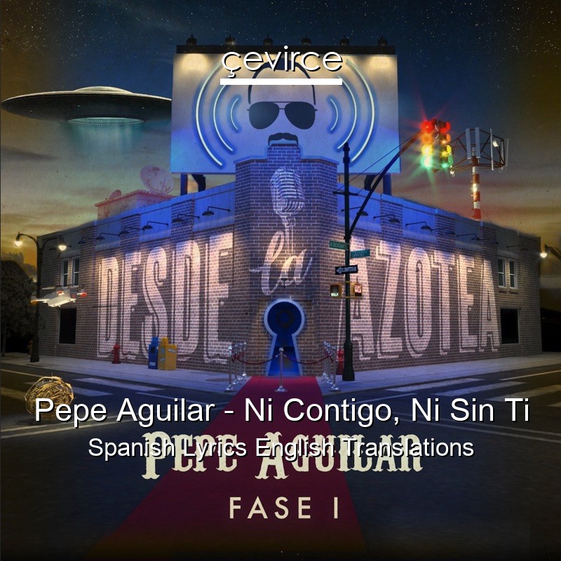 Pepe Aguilar – Ni Contigo, Ni Sin Ti Spanish Lyrics English Translations