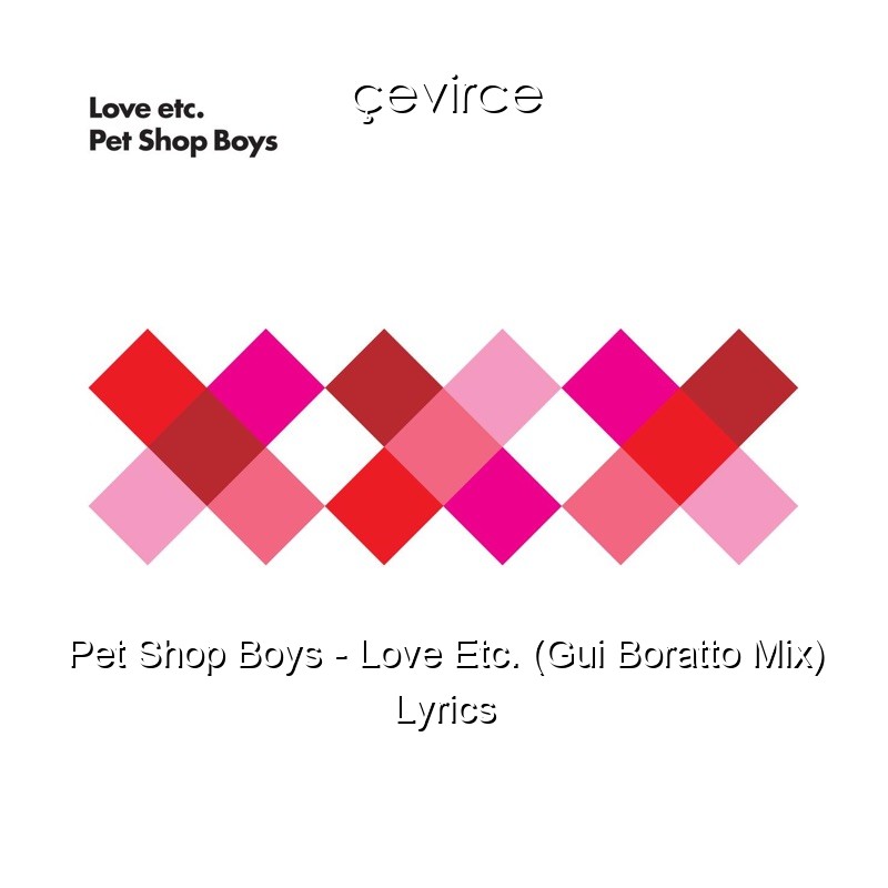 Pet Shop Boys – Love Etc. (Gui Boratto Mix) Lyrics