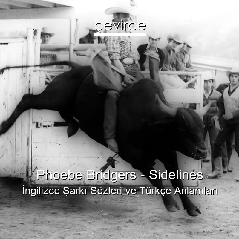 Phoebe Bridgers – Sidelines İngilizce Şarkı Sözleri Türkçe Anlamları