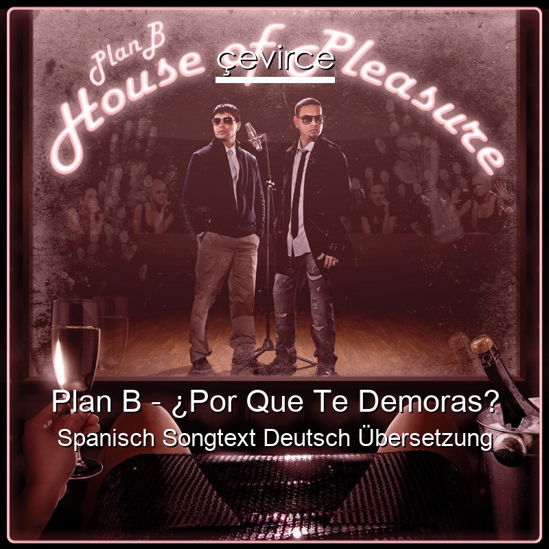 Plan B – ¿Por Que Te Demoras? Spanisch Songtext Deutsch Übersetzung