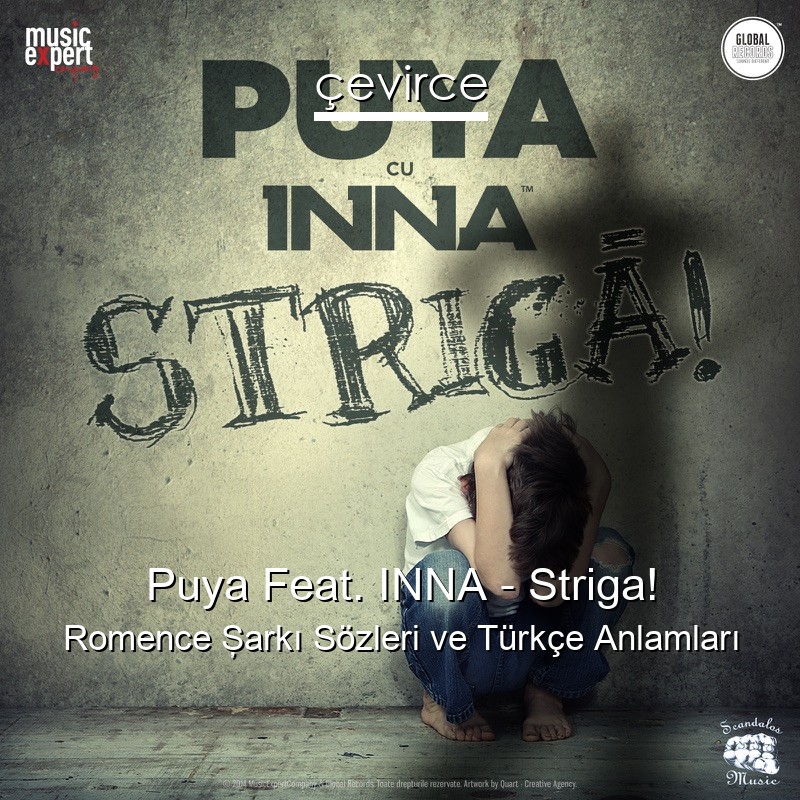 Puya Feat. INNA – Striga! Romence Şarkı Sözleri Türkçe Anlamları