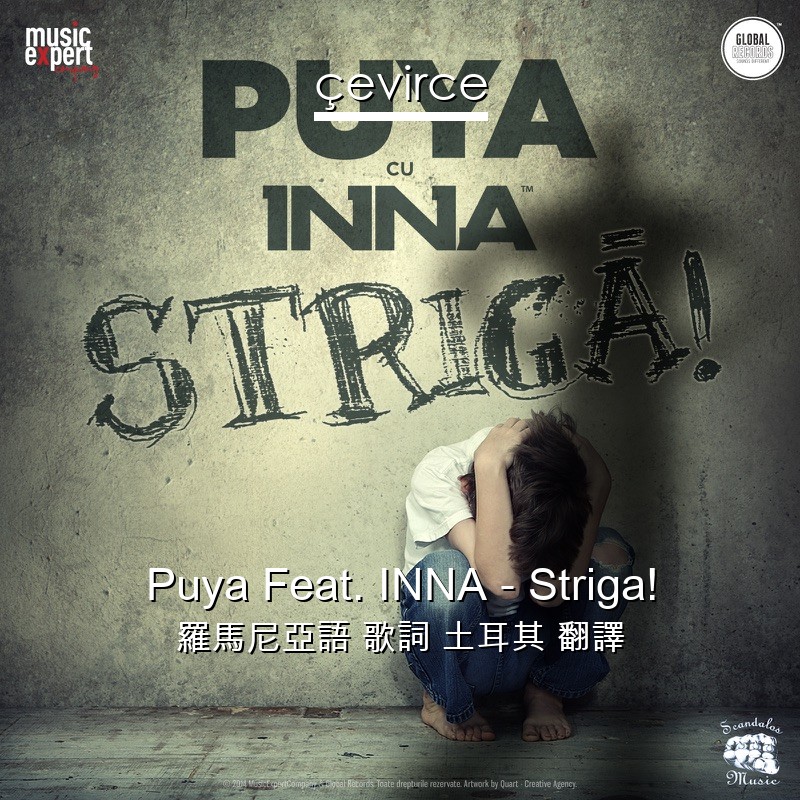 Puya Feat. INNA – Striga! 羅馬尼亞語 歌詞 土耳其 翻譯