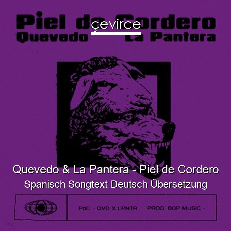 Quevedo & La Pantera – Piel de Cordero Spanisch Songtext Deutsch Übersetzung