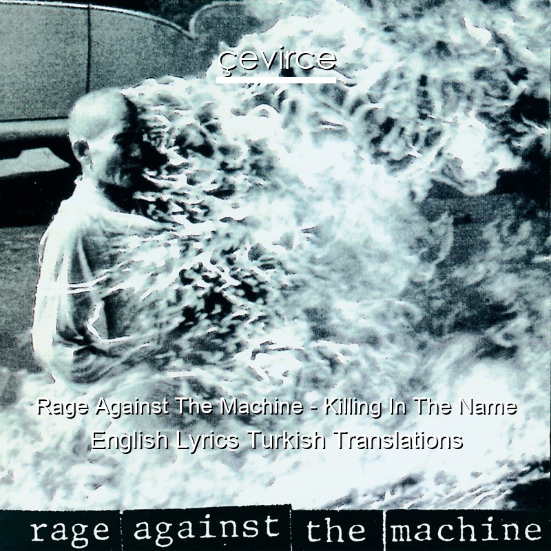 Rage Against The Machine – Killing In The Name English Lyrics Turkish Translations