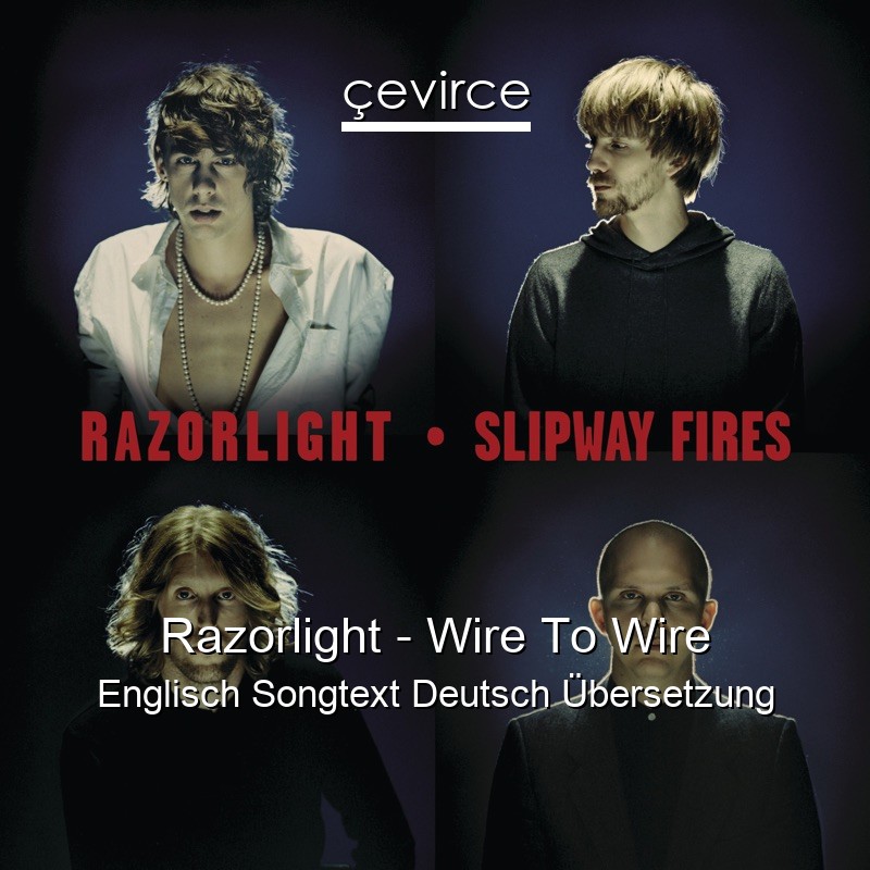 Razorlight – Wire To Wire Englisch Songtext Deutsch Übersetzung