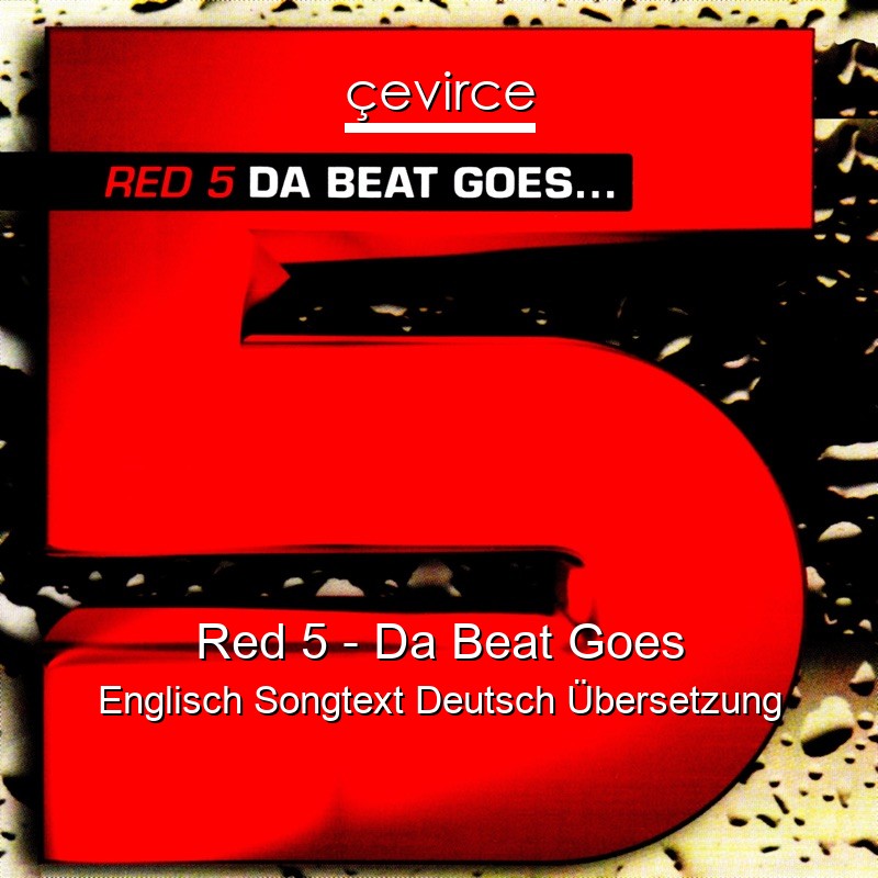 Red 5 – Da Beat Goes Englisch Songtext Deutsch Übersetzung