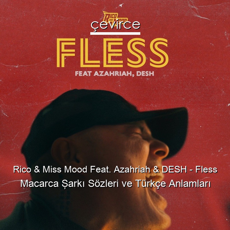 Rico & Miss Mood Feat. Azahriah & DESH – Fless Macarca Şarkı Sözleri Türkçe Anlamları