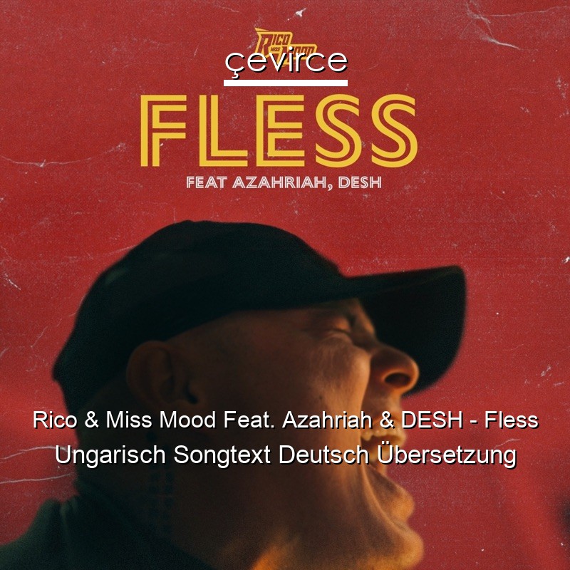 Rico & Miss Mood Feat. Azahriah & DESH – Fless Ungarisch Songtext Deutsch Übersetzung