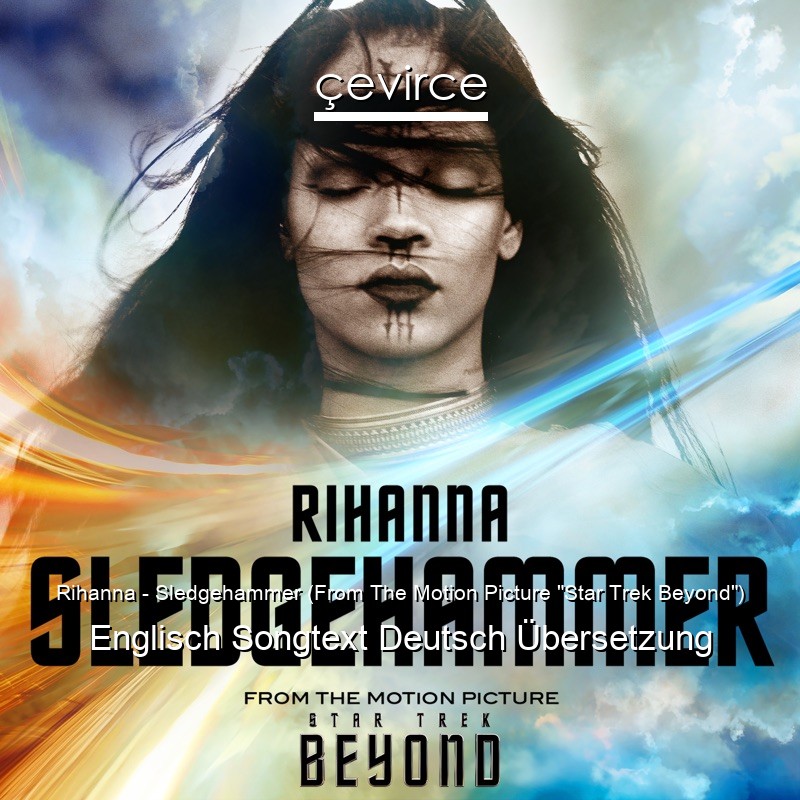 Rihanna – Sledgehammer (From The Motion Picture “Star Trek Beyond”) Englisch Songtext Deutsch Übersetzung