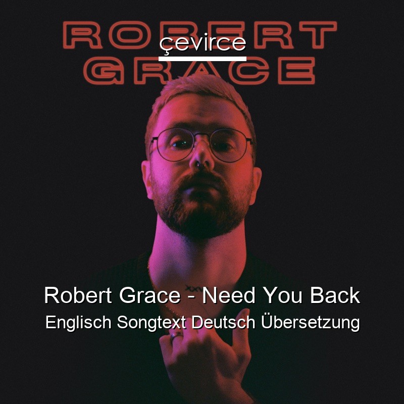 Robert Grace – Need You Back Englisch Songtext Deutsch Übersetzung