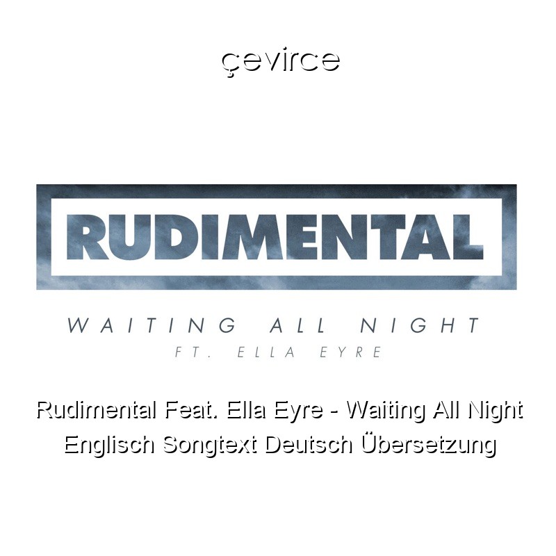 Rudimental Feat. Ella Eyre – Waiting All Night Englisch Songtext Deutsch Übersetzung