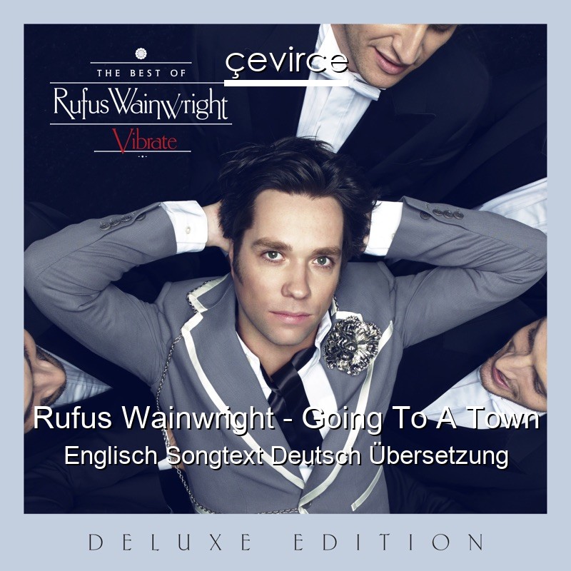 Rufus Wainwright – Going To A Town Englisch Songtext Deutsch Übersetzung