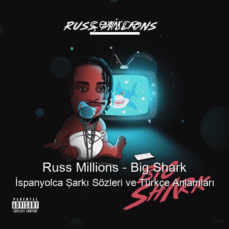 Russ Millions – Big Shark İspanyolca Şarkı Sözleri Türkçe Anlamları