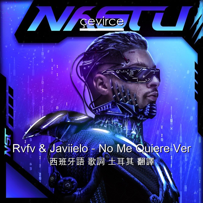 Rvfv & Javiielo – No Me Quiere Ver 西班牙語 歌詞 土耳其 翻譯