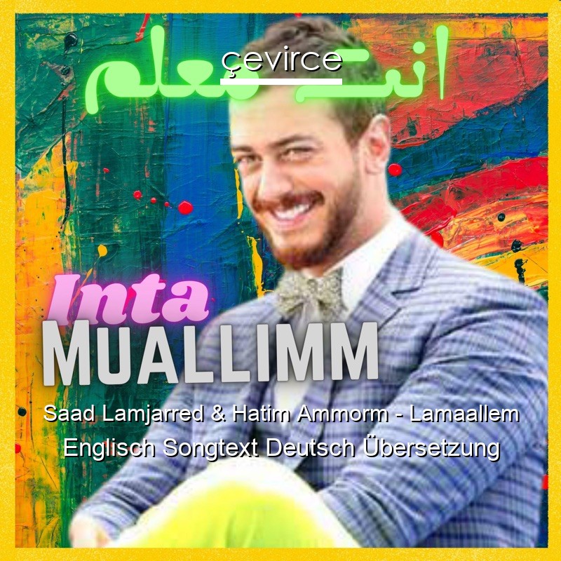 Saad Lamjarred & Hatim Ammorm – Lamaallem Englisch Songtext Deutsch Übersetzung