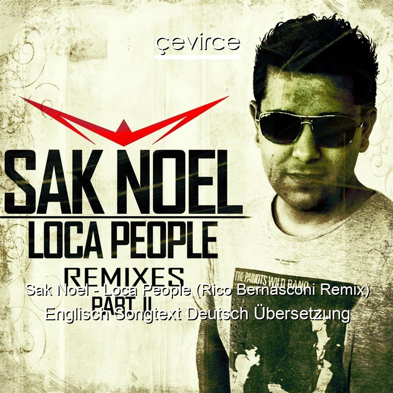 Sak Noel – Loca People (Rico Bernasconi Remix) Englisch Songtext Deutsch Übersetzung