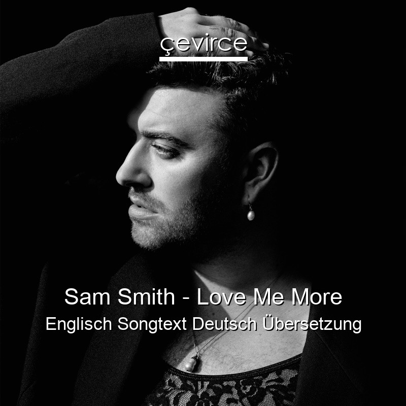 Sam Smith – Love Me More Englisch Songtext Deutsch Übersetzung