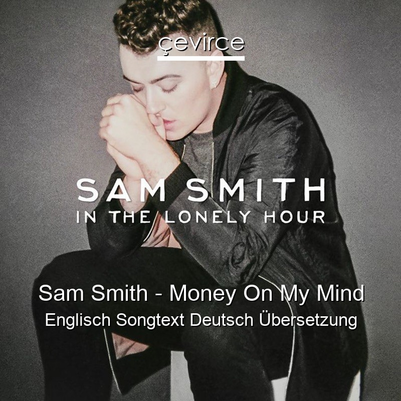 Sam Smith – Money On My Mind Englisch Songtext Deutsch Übersetzung