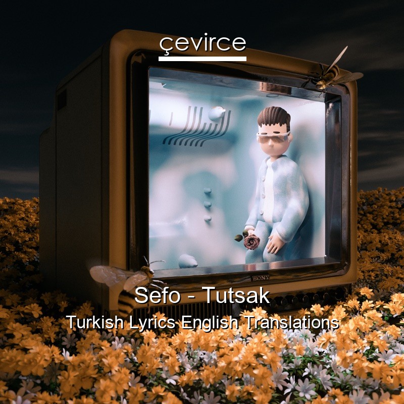 Sefo – Tutsak Turkish Lyrics English Translations