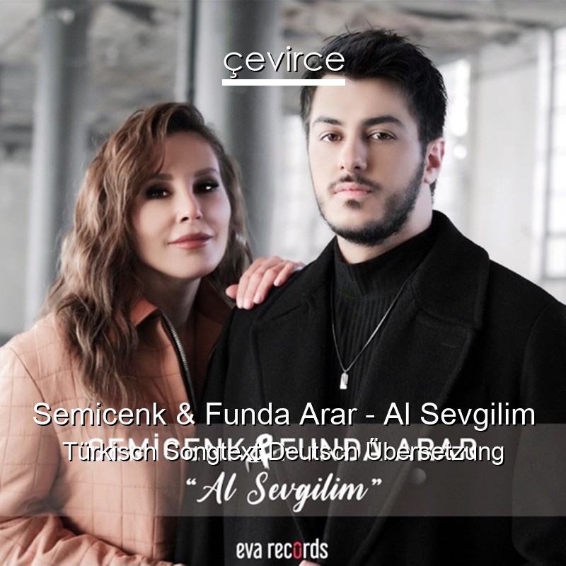 Semicenk & Funda Arar – Al Sevgilim Türkisch Songtext Deutsch Übersetzung