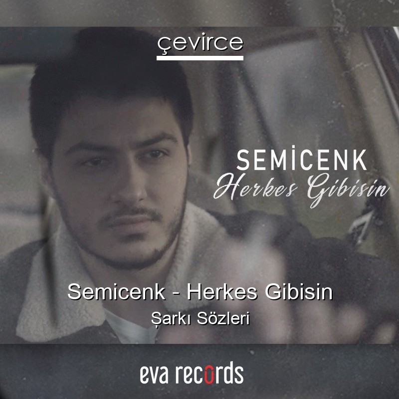 Semicenk – Herkes Gibisin Şarkı Sözleri